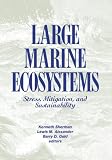 Sherman, Kenneth: Large Marine Ecosystems: Stress, Mitigation, and Sustainability Sherman, Kenneth: Large Marine Ecosystems: Stress, Mitigation, and Sustainability