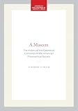 Smith, Murphy D: A Museum: The History of the Cabinet of Curiosities of the American Philosophical Society