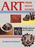 Schuman, Jo Miles: Art from Many Hands: Multicultural Art Projects Schuman, Jo Miles: Art from Many Hands: Multicultural Art Projects