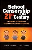 Simmons, John S.: School Censorship in the 21st Century: A Guide for Teachers and School Library Media Specialists Simmons, John S.: School Censorship in the 21st Century: A Guide for Teachers and School Library Media Specialists