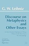 Leibniz, Gottfried Wilhelm, Freiherr Von: Discourse on Metaphysics and Other Essays Leibniz, Gottfried Wilhelm, Freiherr Von: Discourse on Metaphysics and Other Essays