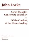 Locke, John: Some Thoughts Concerning Education and of the Conduct of the Understanding Locke, John: Some Thoughts Concerning Education and of the Conduct of the Understanding