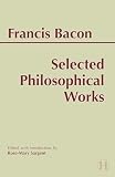 Bacon, Francis: Selected Philosophical Works Bacon, Francis: Selected Philosophical Works
