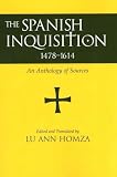 Homza, Lu Ann: The Spanish Inquisition, 1478-1614: An Anthology of Sources Homza, Lu Ann: The Spanish Inquisition, 1478-1614: An Anthology of Sources