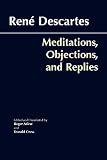 Descartes, Rene: Meditations, Objections, and Replies Descartes, Rene: Meditations, Objections, and Replies