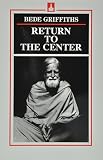 Griffiths, Bede: Return to the Center Griffiths, Bede: Return to the Center
