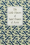 Francis of Assisi: The Little Flowers of Saint Francis of Assisi