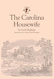 Rutledge, Sarah: The Carolina Housewife Rutledge, Sarah: The Carolina Housewife