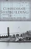 Still, William N.: Confederate Shipbuilding