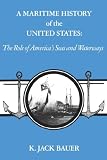 Bauer, K. Jack: A Maritime History of the United States: The Role of America's Seas and Waterways Bauer, K. Jack: A Maritime History of the United States: The Role of America's Seas and Waterways