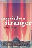 Rachlin, Nahid: Married to a Stranger Rachlin, Nahid: Married to a Stranger