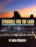 Churchill, Ward: Struggle for Land: Native North American Resistance to Genocide, Ecocide & Colonization Churchill, Ward: Struggle for Land: Native North American Resistance to Genocide, Ecocide & Colonization