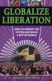 Solnit, David: Globalize Liberation: How to Uproot the System and Build a Better World Solnit, David: Globalize Liberation: How to Uproot the System and Build a Better World