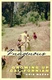 Mazza, Cris: Indigenous: Growing Up Californian Mazza, Cris: Indigenous: Growing Up Californian