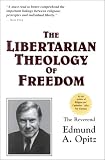 Opitz, Edmund A.: The Libertarian Theology of Freedom