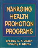 Wilson, Bradley R.: Managing Health Promotion Programs