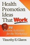 Glaros, Timothy E.: Health Promotion Ideas That Work
