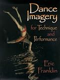 Franklin, Eric N.: Dance Imagery for Technique and Performance Franklin, Eric N.: Dance Imagery for Technique and Performance
