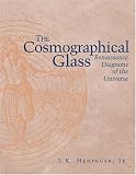 Heninger, S.K.: The Cosmographical Glass: Renaissance Diagrams Of The Universe Heninger, S.K.: The Cosmographical Glass: Renaissance Diagrams Of The Universe