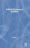 Horvat, Branko: The Political Economy of Socialism: A Marxist Social Theory Horvat, Branko: The Political Economy of Socialism: A Marxist Social Theory