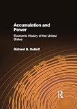 Du Boff, Richard B.: Accumulation and Power : An Economic History of the United States Du Boff, Richard B.: Accumulation and Power : An Economic History of the United States
