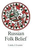 Ivanits, Linda J.: Russian Folk Belief Ivanits, Linda J.: Russian Folk Belief