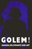 Bilski, Emily D.: Golem!: Danger, Deliverance, and Art