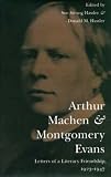 MacHen, Arthur: Arthur MacHen and Montgomery Evans: Letters of a Literary Friendship, 1923-1947 MacHen, Arthur: Arthur MacHen and Montgomery Evans: Letters of a Literary Friendship, 1923-1947