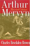 Brown, Charles Brockden: Arthur Mervyn: Or, Memoirs of the Year 1793 Brown, Charles Brockden: Arthur Mervyn: Or, Memoirs of the Year 1793