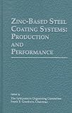 Dubois, M.: Zinc-Based Steel Coating Systems: Production and Performance Proceedings of the International Symposium Held at the Tms Annual Meeting February 16-19, 1998 San Antonio, Texas Dubois, M.: Zinc-Based Steel Coating Systems: Production and Performance Proceedings of the International Symposium Held at the Tms Annual Meeting February 16-19, 1998 San Antonio, Texas