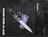 Barney, Richard W.: How to Make Knives Barney, Richard W.: How to Make Knives