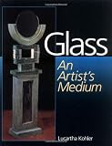 Kohler, Lucartha: Glass: An Artist's Medium