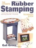 Green, Gail: Ultimate Rubber Stamping Technique Book Green, Gail: Ultimate Rubber Stamping Technique Book