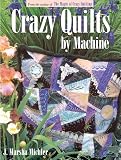 Michler, J. Marsha: Crazy Quilts by Machine