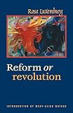 Luxemburg, Rosa: Reform or Revolution Luxemburg, Rosa: Reform or Revolution