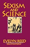Reed, Evelyn: Sexism and Science Reed, Evelyn: Sexism and Science