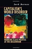 Barnes, Jack: Capitalism's World Disorder: Working-Class Politics at the Millennium