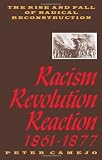 Camejo, P.: Racism, Revolution, Reaction, 1861-1877: The Rise and Fall of Radical Reconstruction Camejo, P.: Racism, Revolution, Reaction, 1861-1877: The Rise and Fall of Radical Reconstruction