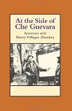 Villegas, Harry: At the Side of Che Guevara: Interviews With Harry Villegas (Pombo