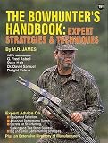 James, M. R.: The Bowhunter's Handbook: Expert Strategies & Techniques James, M. R.: The Bowhunter's Handbook: Expert Strategies & Techniques