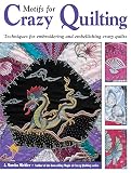 Michler, J. Marsha: Motifs for Crazy Quilting: Techniques for Embroidering and Embellishing Crazy Quilts