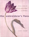 Haigh, Janet: The Embroiderer's Floral: Designs, Stitches & Motifs for Poular Flowers in Embroidery Haigh, Janet: The Embroiderer's Floral: Designs, Stitches & Motifs for Poular Flowers in Embroidery