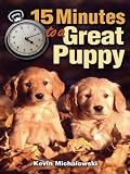 Michalowski, Kevin: 15 Minutes To A Great Puppy