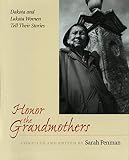 Penman, Sarah: Honor the Grandmothers: Dakota and Lakota Women Tell Their Stories