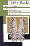 Jacqueline Peterson: New Peoples: Being &amp; Becoming Metis in North America
