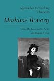 Porter, Laurence M.: Approaches to Teaching Flaubert's Madame Bovary Porter, Laurence M.: Approaches to Teaching Flaubert's Madame Bovary