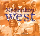Murray, John A.: Mythmakers of the West: Shaping America's Imagination