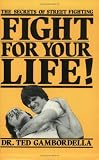 Gambordella, Ted: Fight for Your Life!: The Secret of Street Fighting