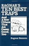 Benson, Ragnar: Ragnar's Ten Best Traps and a Few Others That Are Damn Good Too