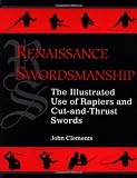 Clements, John L.: Renaissance Swordsmanship: The Illustrated Use of Rapiers and Cut-And-Thrust Swords